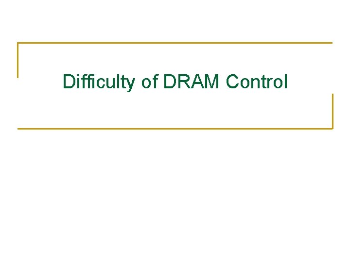 Difficulty of DRAM Control 