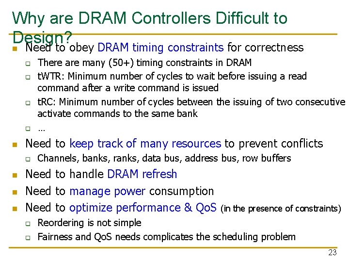 Why are DRAM Controllers Difficult to Design? n Need to obey DRAM timing constraints