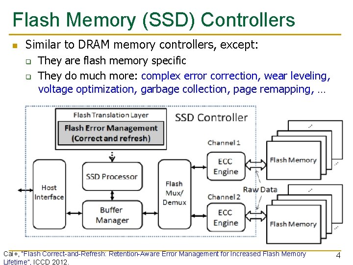 Flash Memory (SSD) Controllers n Similar to DRAM memory controllers, except: q q They