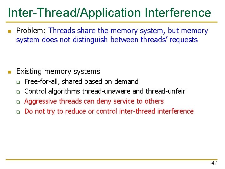 Inter-Thread/Application Interference n n Problem: Threads share the memory system, but memory system does