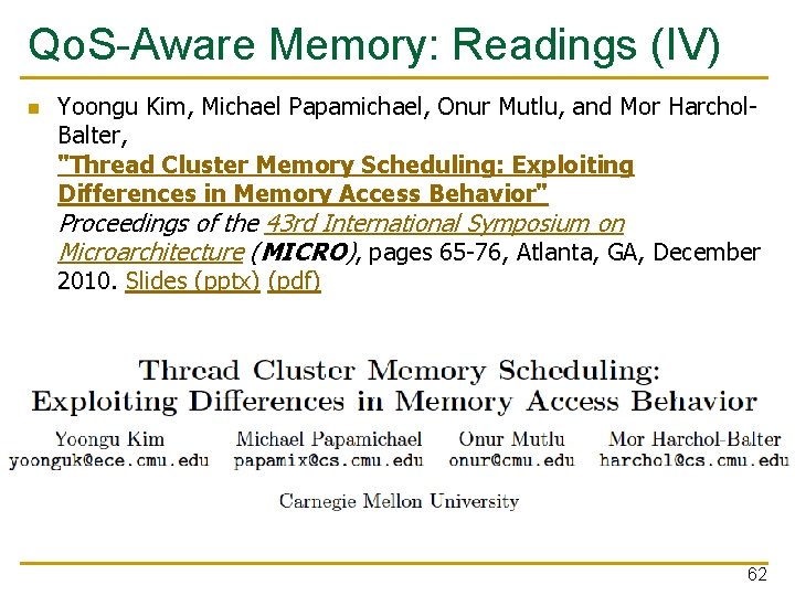 Qo. S-Aware Memory: Readings (IV) n Yoongu Kim, Michael Papamichael, Onur Mutlu, and Mor