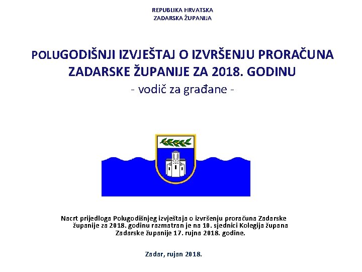 REPUBLIKA HRVATSKA ZADARSKA ŽUPANIJA POLUGODIŠNJI IZVJEŠTAJ O IZVRŠENJU PRORAČUNA ZADARSKE ŽUPANIJE ZA 2018. GODINU