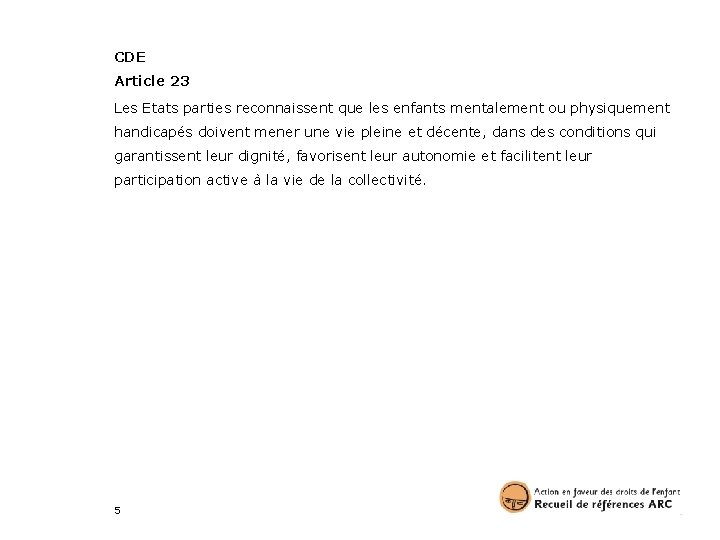 CDE Article 23 Les Etats parties reconnaissent que les enfants mentalement ou physiquement handicapés