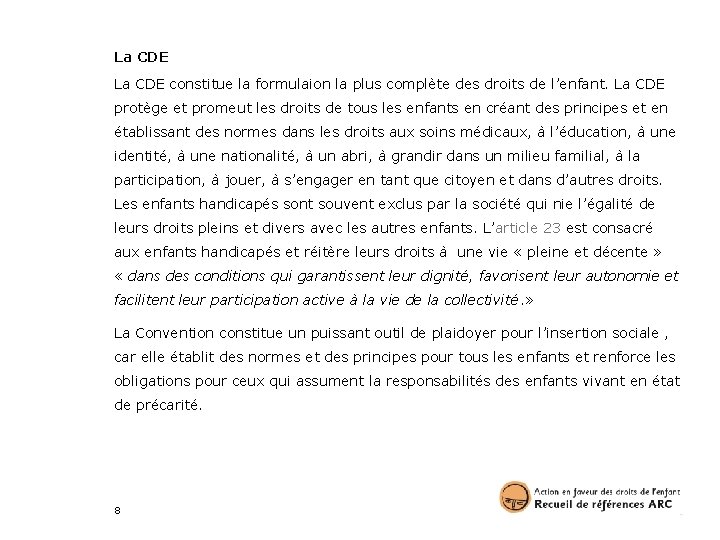 La CDE constitue la formulaion la plus complète des droits de l’enfant. La CDE