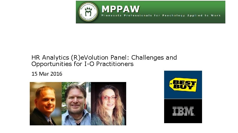 HR Analytics (R)e. Volution Panel: Challenges and Opportunities for I-O Practitioners 15 Mar 2016