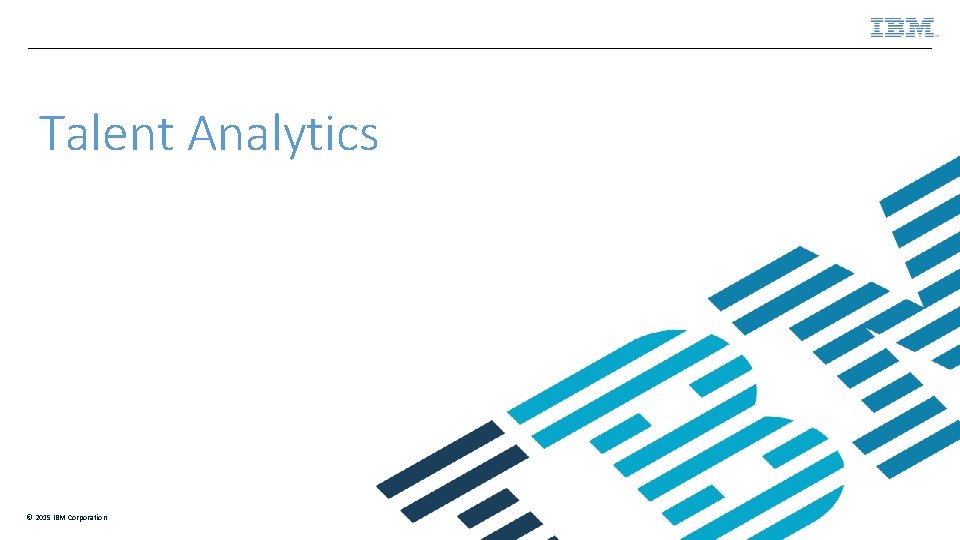 Talent Analytics © 2015 IBM Corporation 