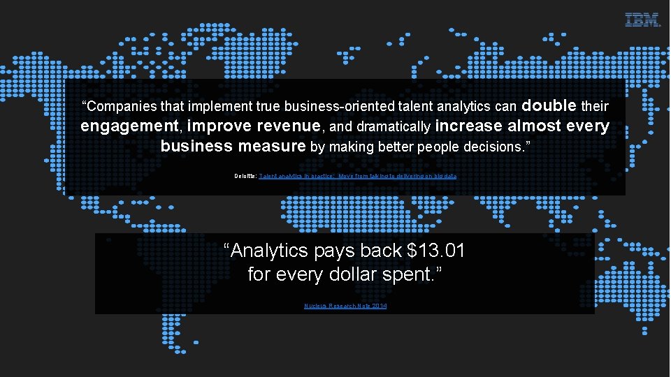 “Companies that implement true business-oriented talent analytics can double their engagement, improve revenue, and