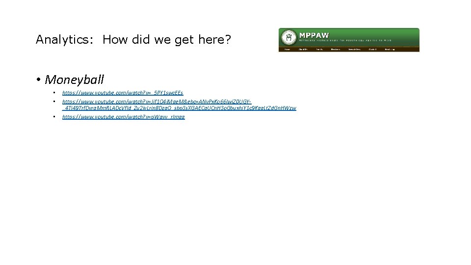 Analytics: How did we get here? • Moneyball • • • https: //www. youtube.