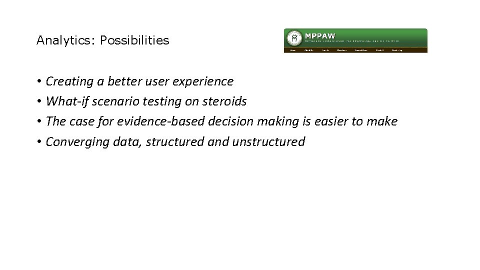 Analytics: Possibilities • Creating a better user experience • What-if scenario testing on steroids