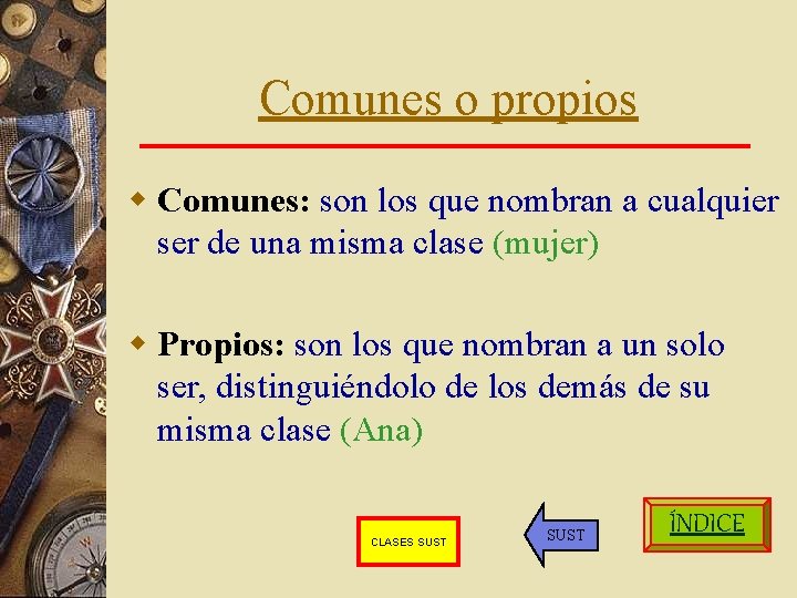 Comunes o propios w Comunes: son los que nombran a cualquier ser de una