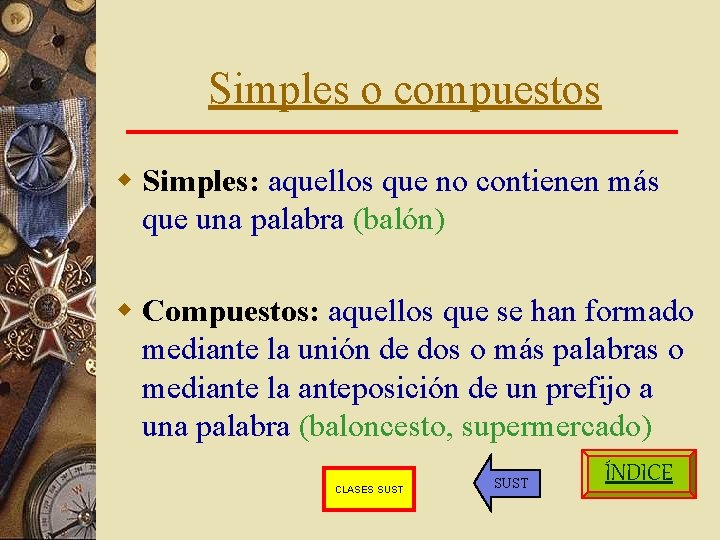 Simples o compuestos w Simples: aquellos que no contienen más que una palabra (balón)