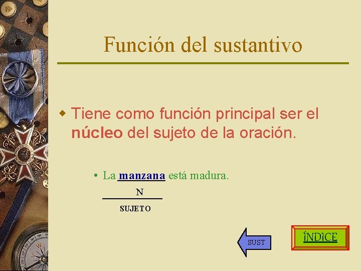 Función del sustantivo w Tiene como función principal ser el núcleo del sujeto de