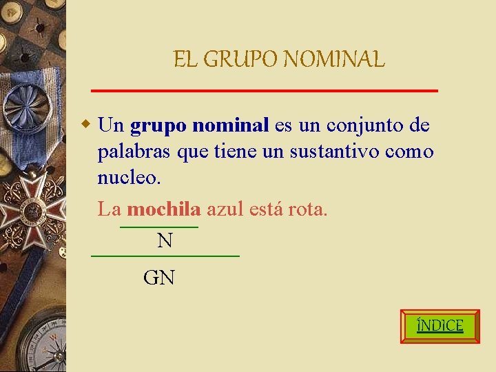 EL GRUPO NOMINAL w Un grupo nominal es un conjunto de palabras que tiene