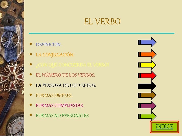 EL VERBO w DEFINICIÓN. w LA CONJUGACIÓN. w ¿CON QUÉ CONCUERDA EL VERBO? w