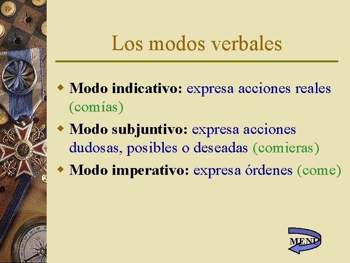 Los modos verbales w Modo indicativo: expresa acciones reales (comías) w Modo subjuntivo: expresa