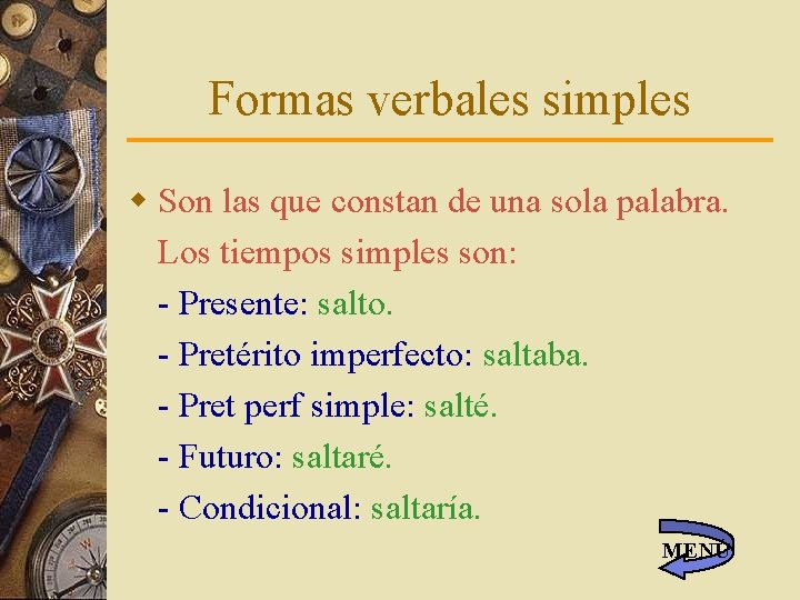 Formas verbales simples w Son las que constan de una sola palabra. Los tiempos