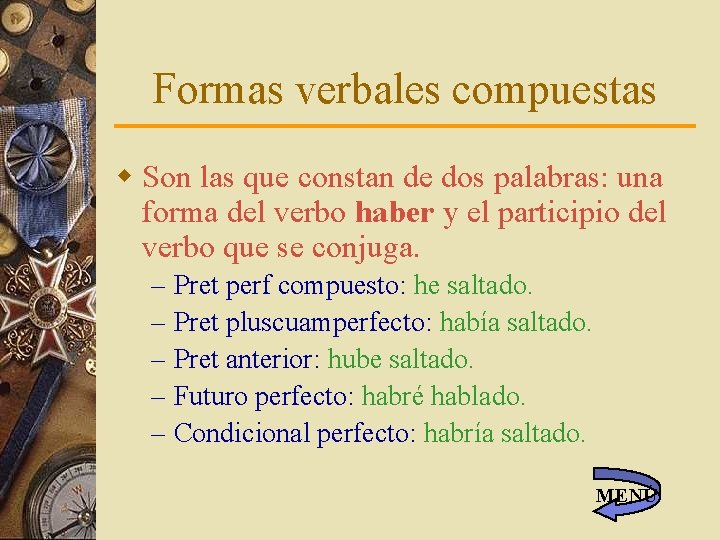 Formas verbales compuestas w Son las que constan de dos palabras: una forma del