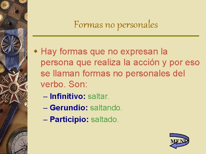 Formas no personales w Hay formas que no expresan la persona que realiza la