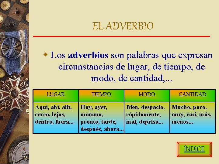 EL ADVERBIO w Los adverbios son palabras que expresan circunstancias de lugar, de tiempo,