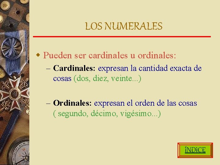 LOS NUMERALES w Pueden ser cardinales u ordinales: – Cardinales: expresan la cantidad exacta