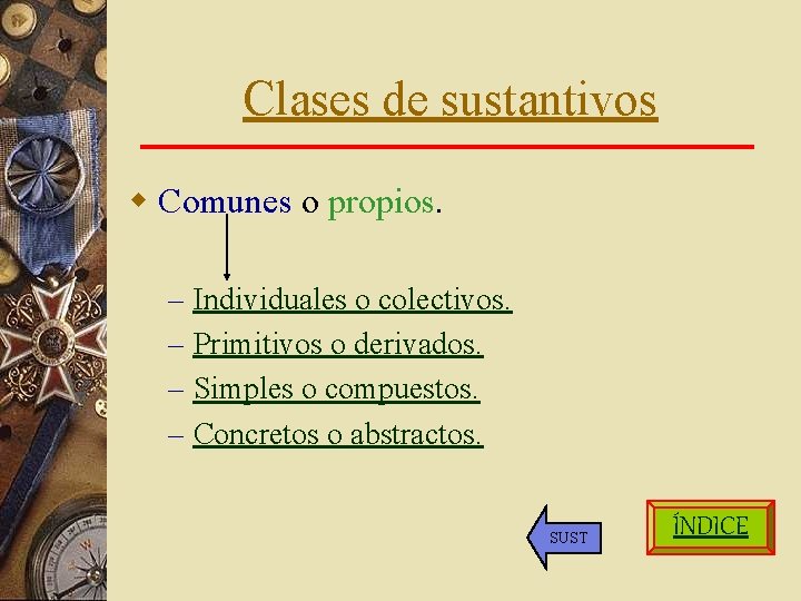 Clases de sustantivos w Comunes o propios. – – Individuales o colectivos. Primitivos o