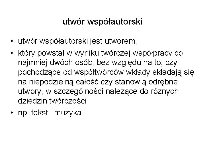 utwór współautorski • utwór współautorski jest utworem, • który powstał w wyniku twórczej współpracy utwór współautorski • utwór współautorski jest utworem, • który powstał w wyniku twórczej współpracy