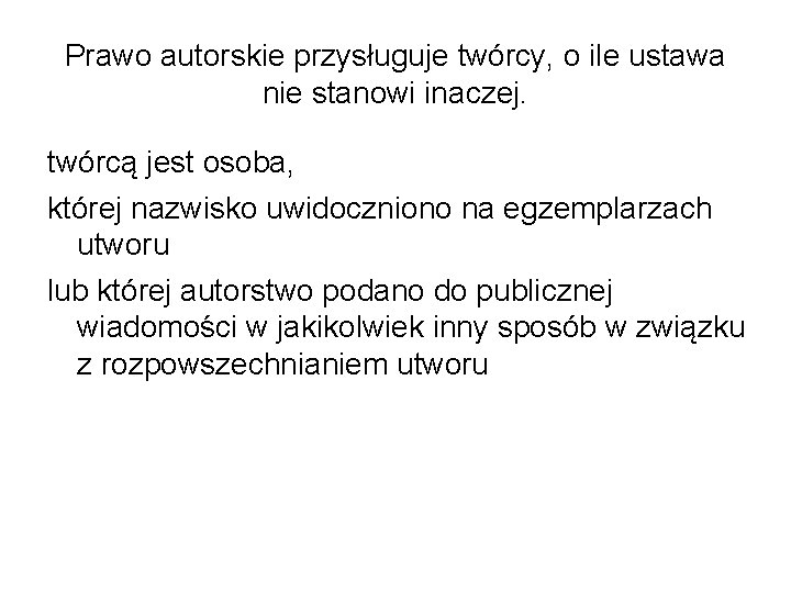 Prawo autorskie przysługuje twórcy, o ile ustawa nie stanowi inaczej. twórcą jest osoba, której Prawo autorskie przysługuje twórcy, o ile ustawa nie stanowi inaczej. twórcą jest osoba, której