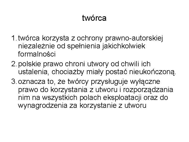 twórca 1. twórca korzysta z ochrony prawno-autorskiej niezależnie od spełnienia jakichkolwiek formalności 2. polskie