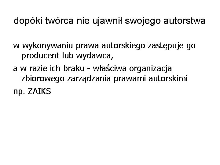 dopóki twórca nie ujawnił swojego autorstwa w wykonywaniu prawa autorskiego zastępuje go producent lub dopóki twórca nie ujawnił swojego autorstwa w wykonywaniu prawa autorskiego zastępuje go producent lub