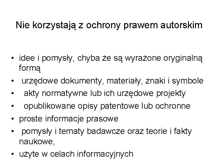 Nie korzystają z ochrony prawem autorskim • idee i pomysły, chyba że są wyrażone