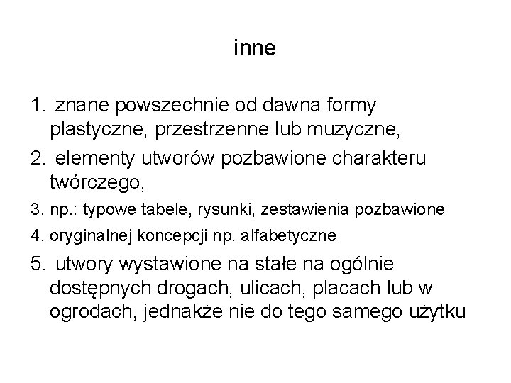 inne 1. znane powszechnie od dawna formy plastyczne, przestrzenne lub muzyczne, 2. elementy utworów inne 1. znane powszechnie od dawna formy plastyczne, przestrzenne lub muzyczne, 2. elementy utworów
