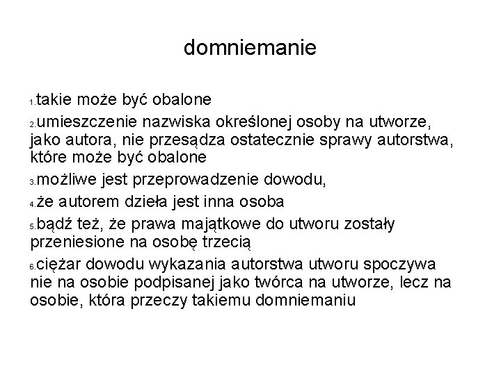 domniemanie takie może być obalone 2. umieszczenie nazwiska określonej osoby na utworze, jako autora, domniemanie takie może być obalone 2. umieszczenie nazwiska określonej osoby na utworze, jako autora,