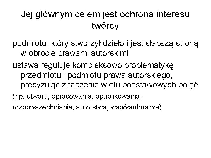 Jej głównym celem jest ochrona interesu twórcy podmiotu, który stworzył dzieło i jest słabszą