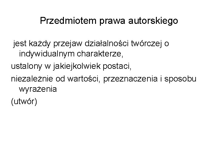 Przedmiotem prawa autorskiego jest każdy przejaw działalności twórczej o indywidualnym charakterze, ustalony w jakiejkolwiek Przedmiotem prawa autorskiego jest każdy przejaw działalności twórczej o indywidualnym charakterze, ustalony w jakiejkolwiek