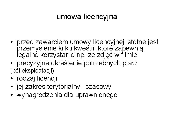 umowa licencyjna • przed zawarciem umowy licencyjnej istotne jest przemyślenie kilku kwestii, które zapewnią