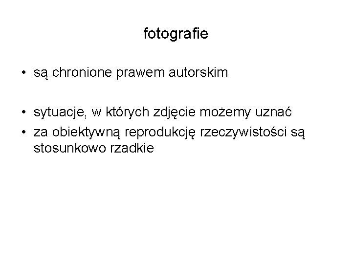 fotografie • są chronione prawem autorskim • sytuacje, w których zdjęcie możemy uznać • fotografie • są chronione prawem autorskim • sytuacje, w których zdjęcie możemy uznać •
