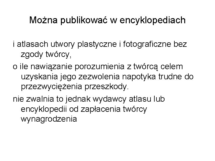 Można publikować w encyklopediach i atlasach utwory plastyczne i fotograficzne bez zgody twórcy, o