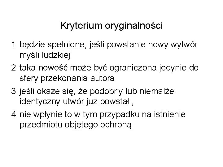 Kryterium oryginalności 1. będzie spełnione, jeśli powstanie nowy wytwór myśli ludzkiej 2. taka nowość