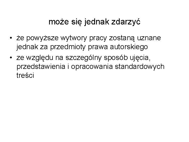 może się jednak zdarzyć • że powyższe wytwory pracy zostaną uznane jednak za przedmioty może się jednak zdarzyć • że powyższe wytwory pracy zostaną uznane jednak za przedmioty