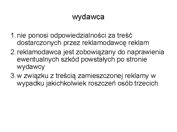 wydawca 1. nie ponosi odpowiedzialności za treść dostarczonych przez reklamodawcę reklam 2. reklamodawca jest wydawca 1. nie ponosi odpowiedzialności za treść dostarczonych przez reklamodawcę reklam 2. reklamodawca jest