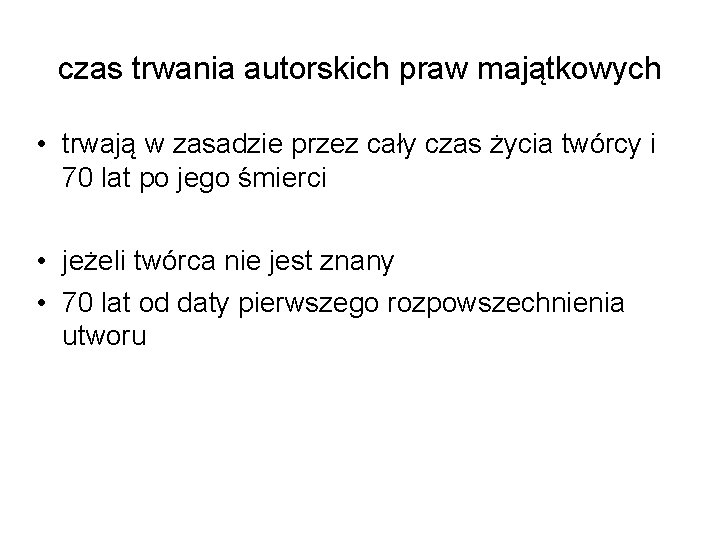 czas trwania autorskich praw majątkowych • trwają w zasadzie przez cały czas życia twórcy