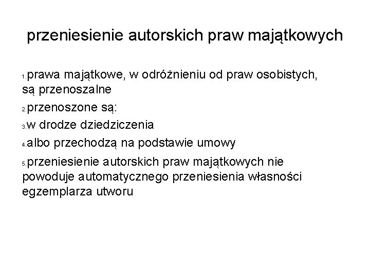 przeniesienie autorskich praw majątkowych prawa majątkowe, w odróżnieniu od praw osobistych, są przenoszalne 2. przeniesienie autorskich praw majątkowych prawa majątkowe, w odróżnieniu od praw osobistych, są przenoszalne 2.