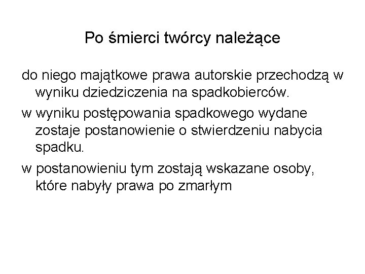 Po śmierci twórcy należące do niego majątkowe prawa autorskie przechodzą w wyniku dziedziczenia na