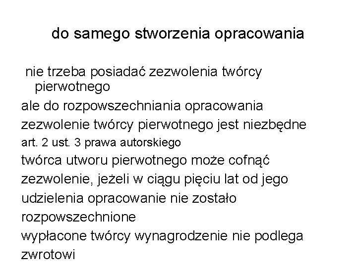 do samego stworzenia opracowania nie trzeba posiadać zezwolenia twórcy pierwotnego ale do rozpowszechniania opracowania