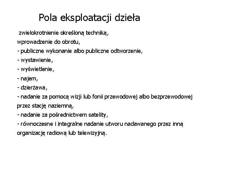 Pola eksploatacji dzieła zwielokrotnienie określoną techniką, wprowadzenie do obrotu, - publiczne wykonanie albo publiczne