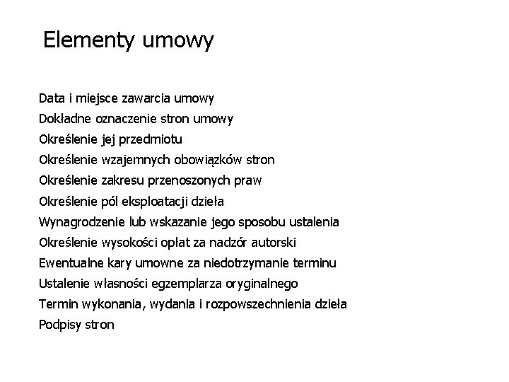 Elementy umowy Data i miejsce zawarcia umowy Dokładne oznaczenie stron umowy Określenie jej przedmiotu Elementy umowy Data i miejsce zawarcia umowy Dokładne oznaczenie stron umowy Określenie jej przedmiotu