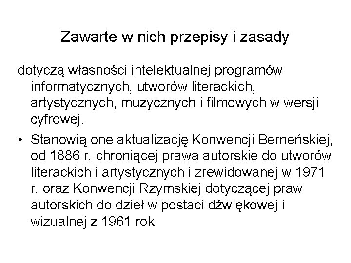 Zawarte w nich przepisy i zasady dotyczą własności intelektualnej programów informatycznych, utworów literackich, artystycznych,