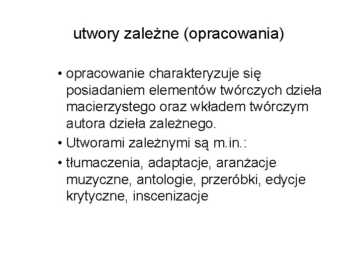 utwory zależne (opracowania) • opracowanie charakteryzuje się posiadaniem elementów twórczych dzieła macierzystego oraz wkładem utwory zależne (opracowania) • opracowanie charakteryzuje się posiadaniem elementów twórczych dzieła macierzystego oraz wkładem