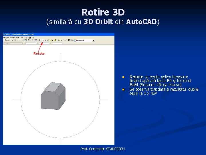 Rotire 3 D (similară cu 3 D Orbit din Auto. CAD) n n Prof.