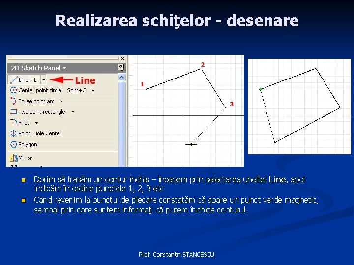 Realizarea schiţelor - desenare n n Dorim să trasăm un contur închis – începem